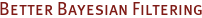 Better Bayesian Filtering