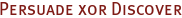 Persuade xor Discover