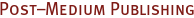 Post-Medium Publishing