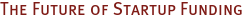 The Future of Startup Funding